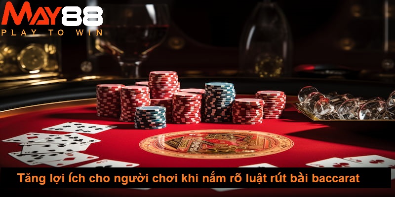 Tăng lợi ích cho người chơi khi nắm rõ luật rút bài baccarat